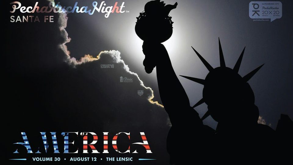 The Lensic and Creative Santa Fe PechaKucha Night Santa Fe VOL. 30 AMERICA